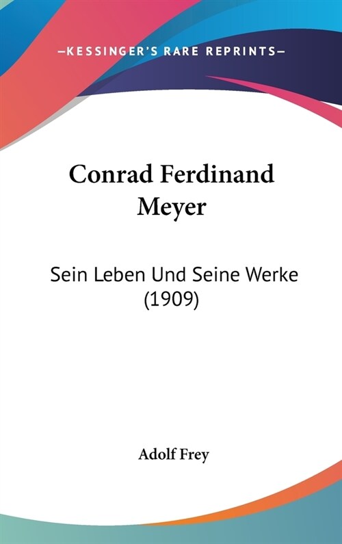 Conrad Ferdinand Meyer: Sein Leben Und Seine Werke (1909) (Hardcover)