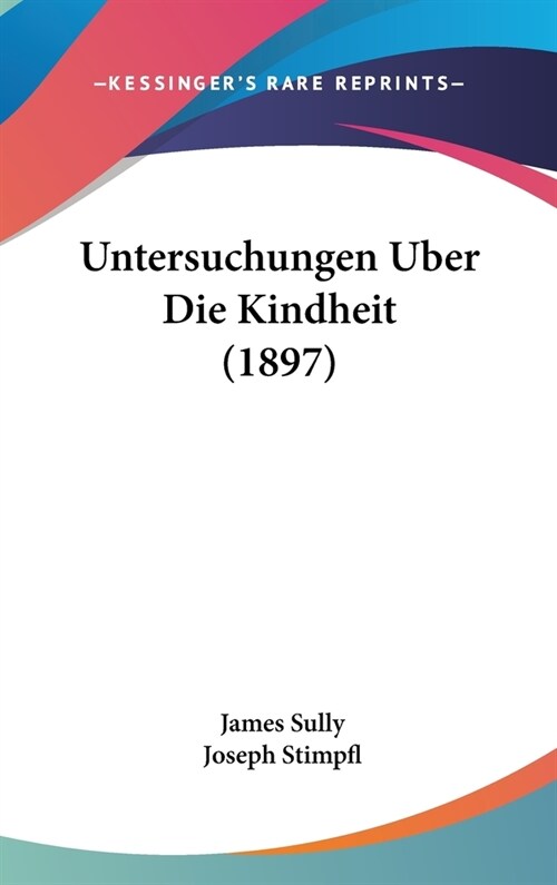 Untersuchungen Uber Die Kindheit (1897) (Hardcover)