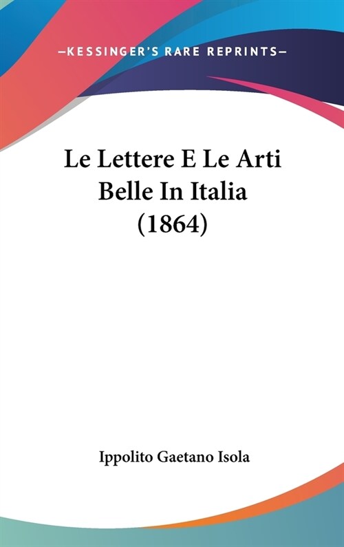 Le Lettere E Le Arti Belle in Italia (1864) (Hardcover)