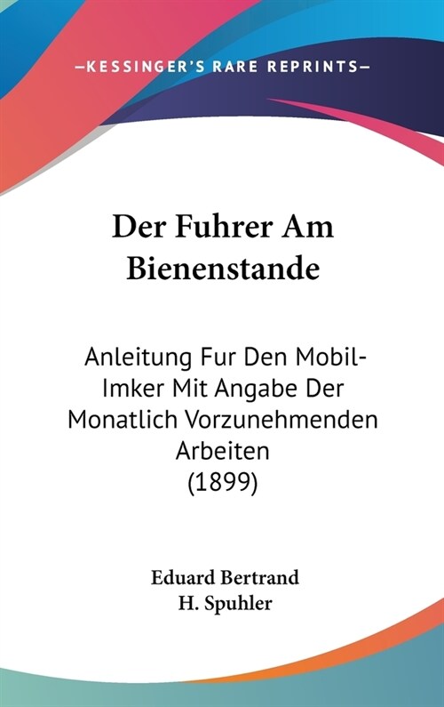 Der Fuhrer Am Bienenstande: Anleitung Fur Den Mobil-Imker Mit Angabe Der Monatlich Vorzunehmenden Arbeiten (1899) (Hardcover)