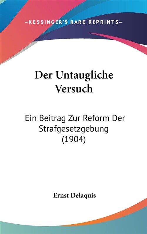 Der Untaugliche Versuch: Ein Beitrag Zur Reform Der Strafgesetzgebung (1904) (Hardcover)