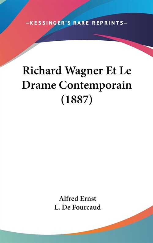 Richard Wagner Et Le Drame Contemporain (1887) (Hardcover)