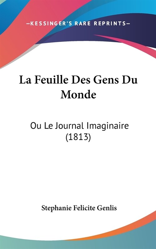 La Feuille Des Gens Du Monde: Ou Le Journal Imaginaire (1813) (Hardcover)