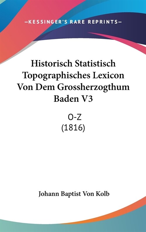Historisch Statistisch Topographisches Lexicon Von Dem Grossherzogthum Baden V3: O-Z (1816) (Hardcover)
