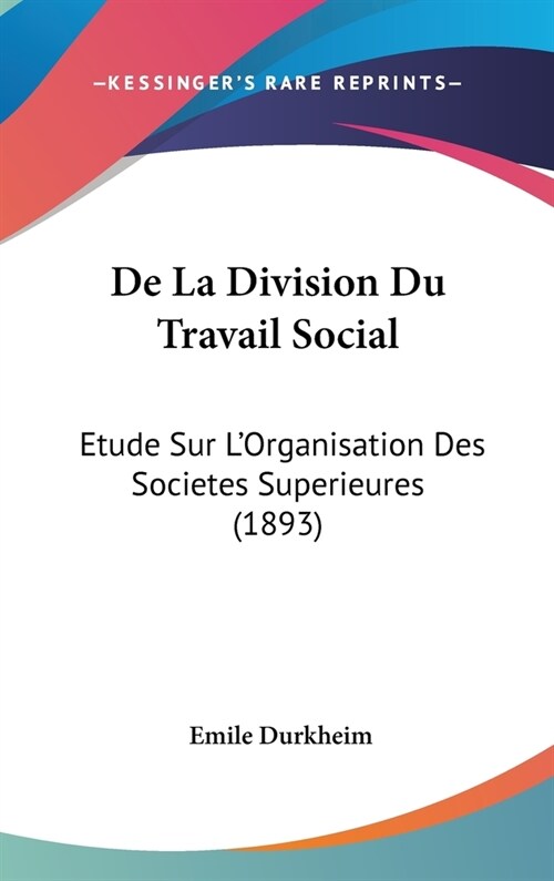 de La Division Du Travail Social: Etude Sur LOrganisation Des Societes Superieures (1893) (Hardcover)