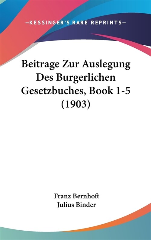 Beitrage Zur Auslegung Des Burgerlichen Gesetzbuches, Book 1-5 (1903) (Hardcover)