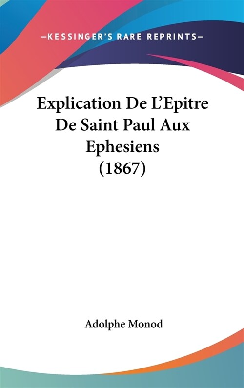 Explication de LEpitre de Saint Paul Aux Ephesiens (1867) (Hardcover)