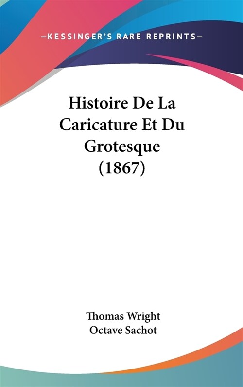 Histoire de La Caricature Et Du Grotesque (1867) (Hardcover)