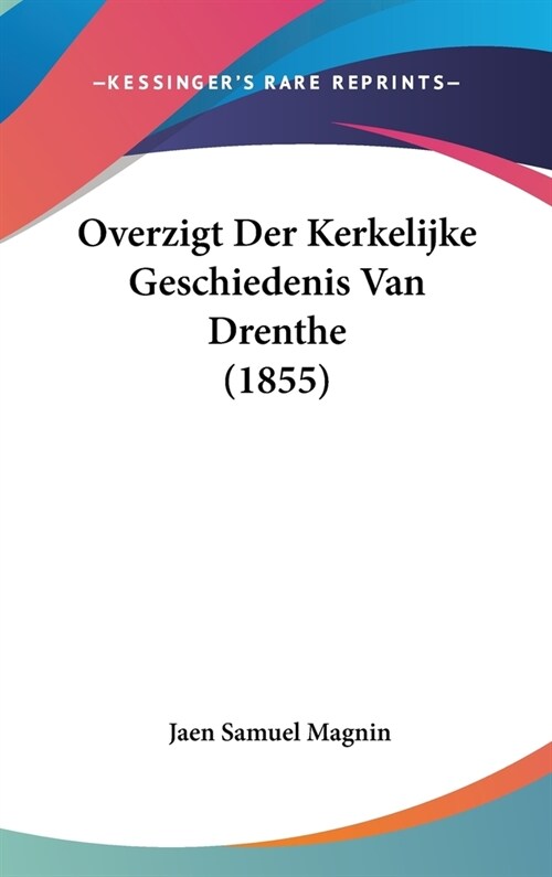 Overzigt Der Kerkelijke Geschiedenis Van Drenthe (1855) (Hardcover)