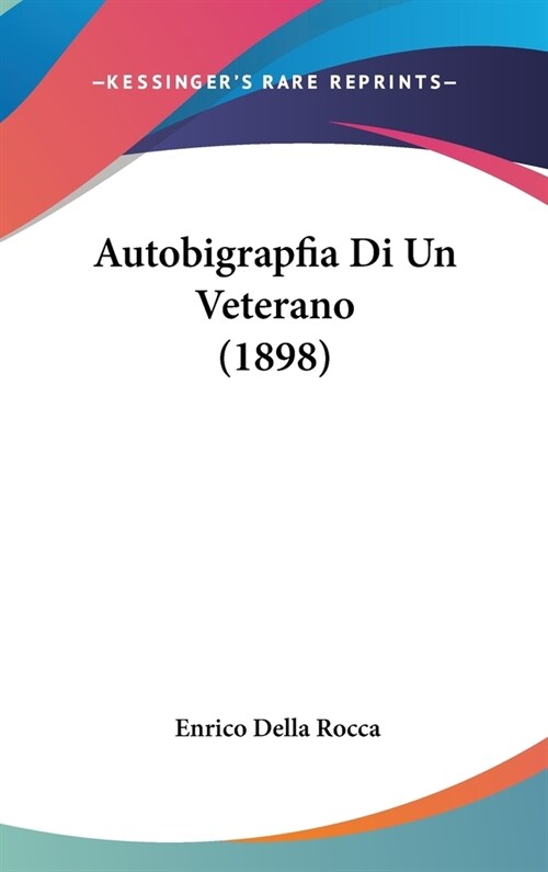 Autobigrapfia Di Un Veterano (1898) (Hardcover)