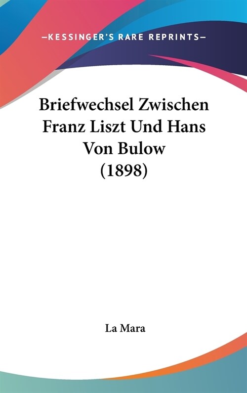 Briefwechsel Zwischen Franz Liszt Und Hans Von Bulow (1898) (Hardcover)