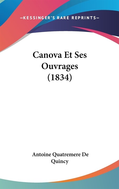 Canova Et Ses Ouvrages (1834) (Hardcover)