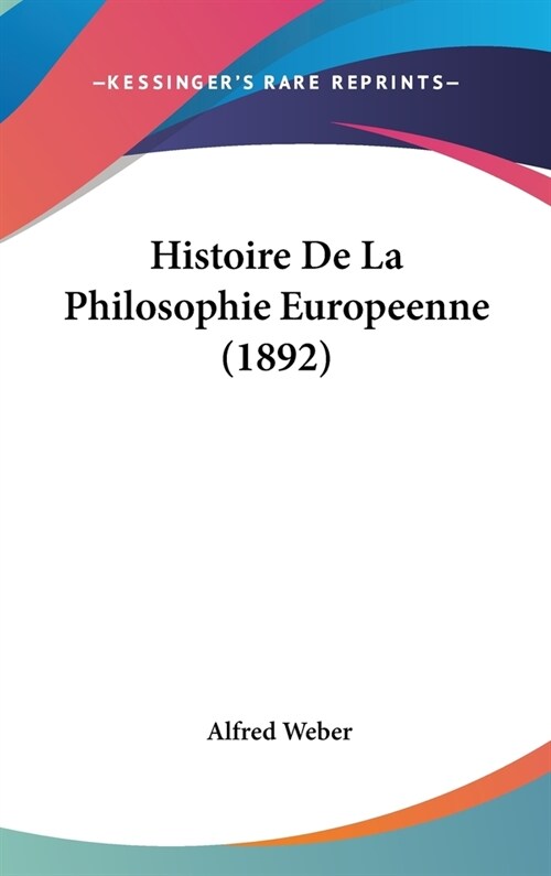 Histoire de La Philosophie Europeenne (1892) (Hardcover)