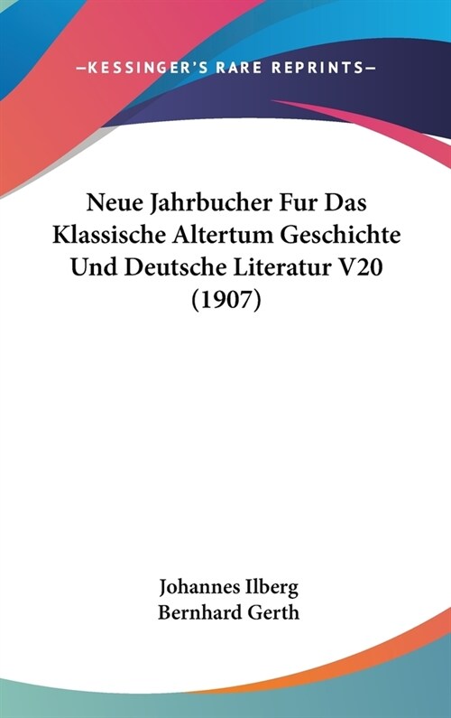 Neue Jahrbucher Fur Das Klassische Altertum Geschichte Und Deutsche Literatur V20 (1907) (Hardcover)