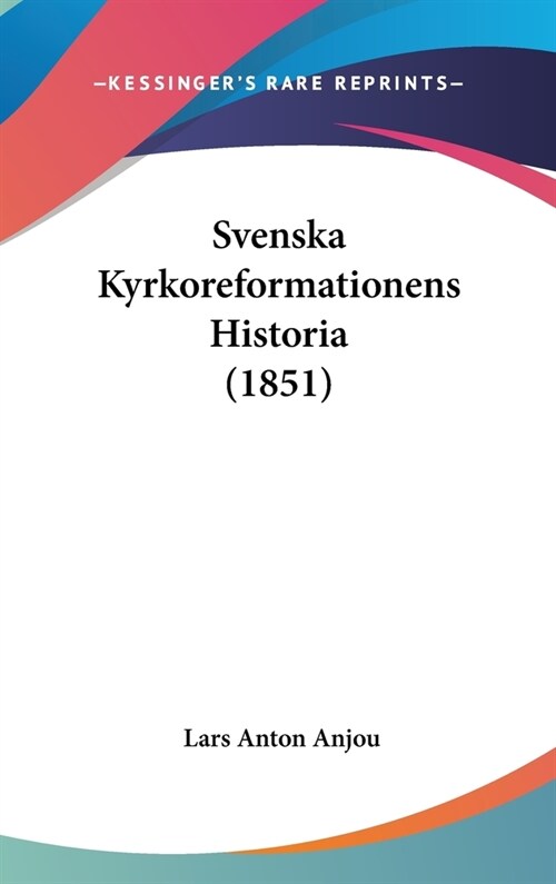 Svenska Kyrkoreformationens Historia (1851) (Hardcover)