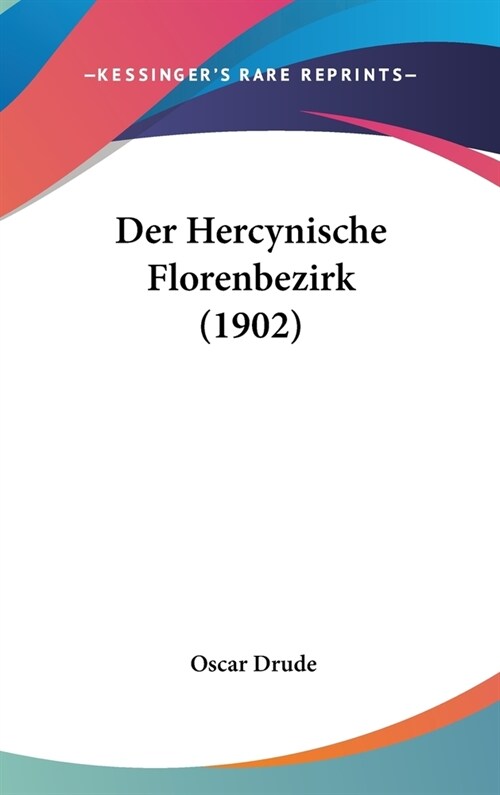 Der Hercynische Florenbezirk (1902) (Hardcover)