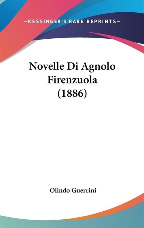 Novelle Di Agnolo Firenzuola (1886) (Hardcover)