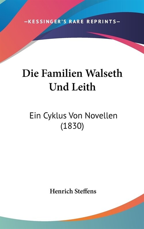 Die Familien Walseth Und Leith: Ein Cyklus Von Novellen (1830) (Hardcover)