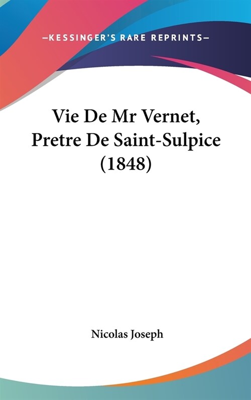 Vie de MR Vernet, Pretre de Saint-Sulpice (1848) (Hardcover)