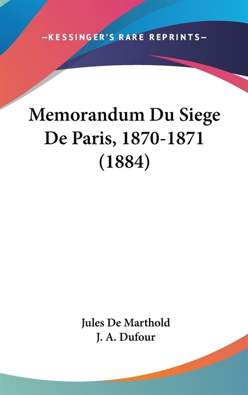 Memorandum Du Siege de Paris, 1870-1871 (1884) (Hardcover)