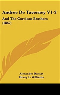 Andree de Taverney V1-2: And the Corsican Brothers (1862) (Hardcover)