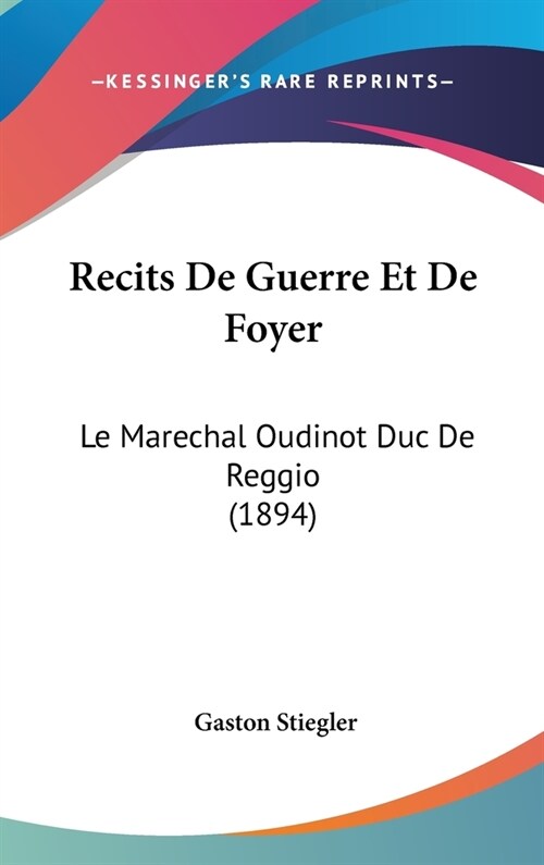 Recits de Guerre Et de Foyer: Le Marechal Oudinot Duc de Reggio (1894) (Hardcover)