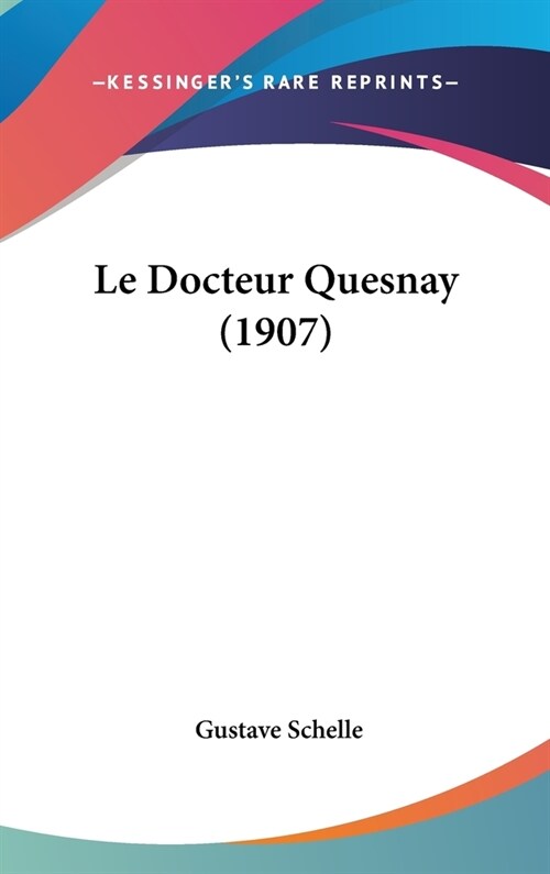 Le Docteur Quesnay (1907) (Hardcover)