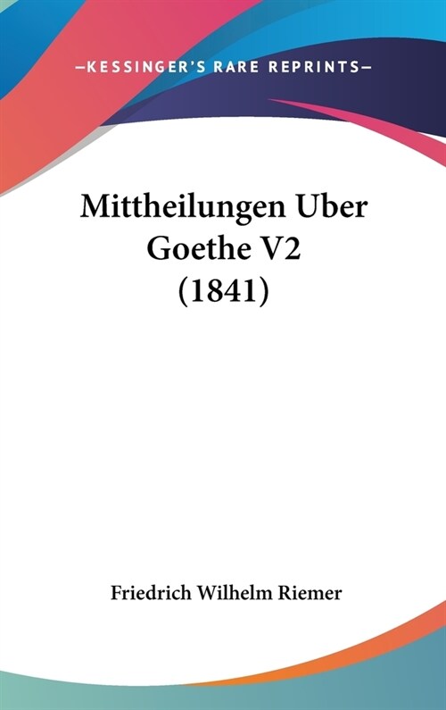 Mittheilungen Uber Goethe V2 (1841) (Hardcover)