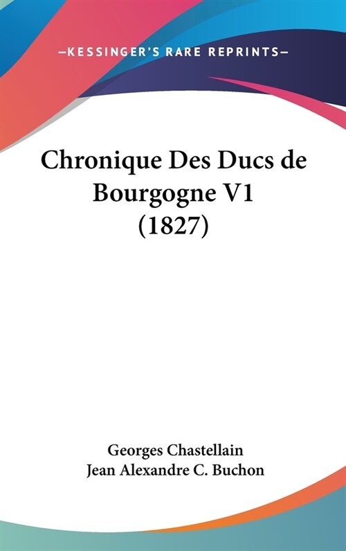 Chronique Des Ducs de Bourgogne V1 (1827) (Hardcover)