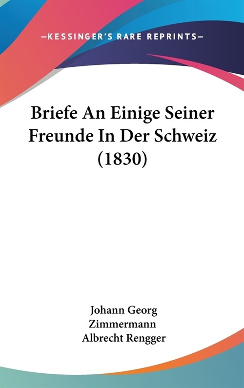 Briefe an Einige Seiner Freunde in Der Schweiz (1830) (Hardcover)