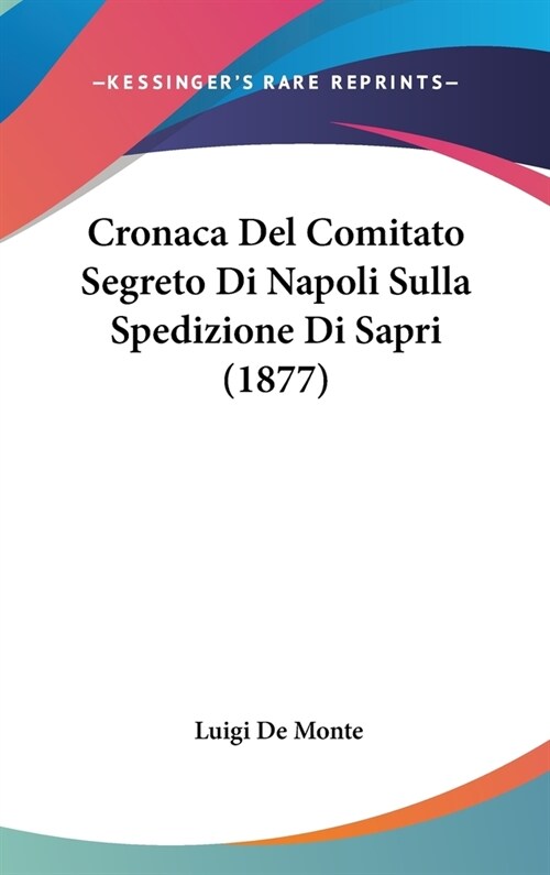 Cronaca del Comitato Segreto Di Napoli Sulla Spedizione Di Sapri (1877) (Hardcover)