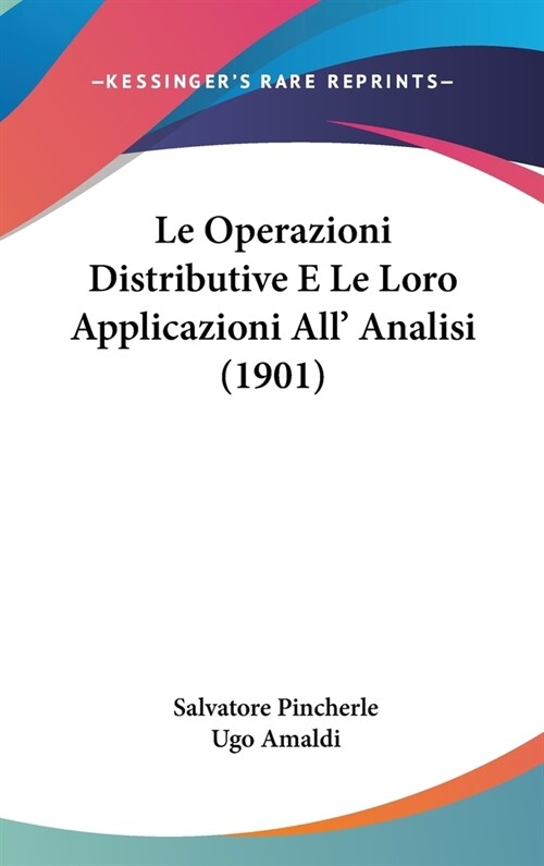 Le Operazioni Distributive E Le Loro Applicazioni All Analisi (1901) (Hardcover)