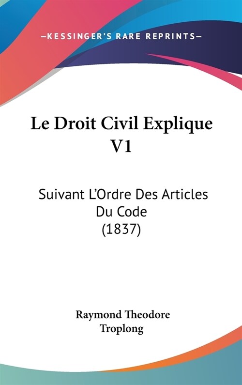 Le Droit Civil Explique V1: Suivant LOrdre Des Articles Du Code (1837) (Hardcover)
