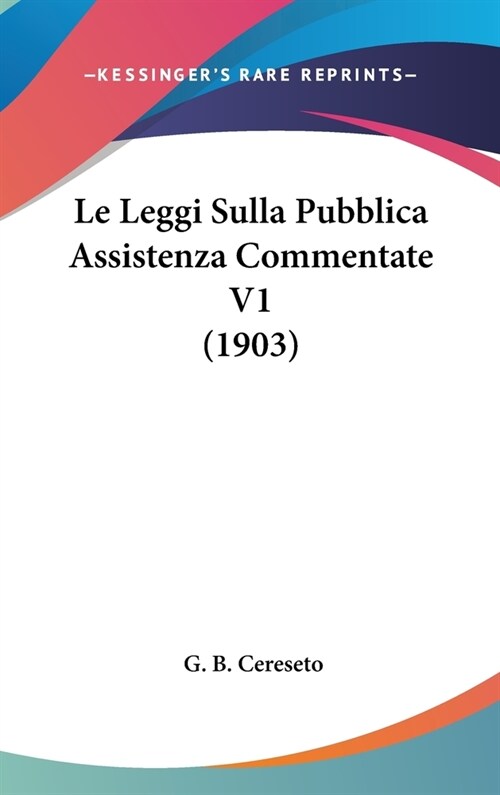 Le Leggi Sulla Pubblica Assistenza Commentate V1 (1903) (Hardcover)