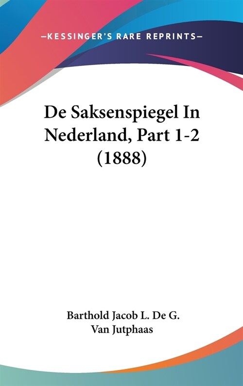de Saksenspiegel in Nederland, Part 1-2 (1888) (Hardcover)