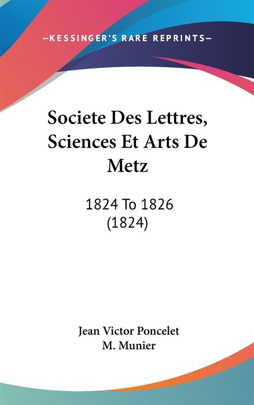 Societe Des Lettres, Sciences Et Arts de Metz: 1824 to 1826 (1824) (Hardcover)