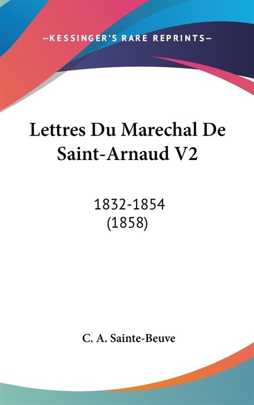 Lettres Du Marechal de Saint-Arnaud V2: 1832-1854 (1858) (Hardcover)