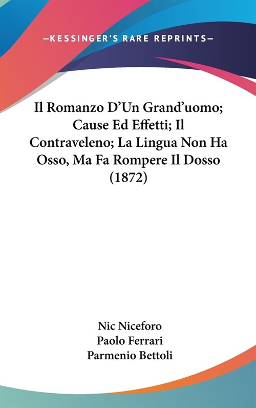 Il Romanzo DUn Granduomo; Cause Ed Effetti; Il Contraveleno; La Lingua Non Ha Osso, Ma Fa Rompere Il Dosso (1872) (Hardcover)