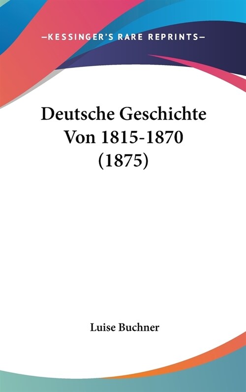 Deutsche Geschichte Von 1815-1870 (1875) (Hardcover)