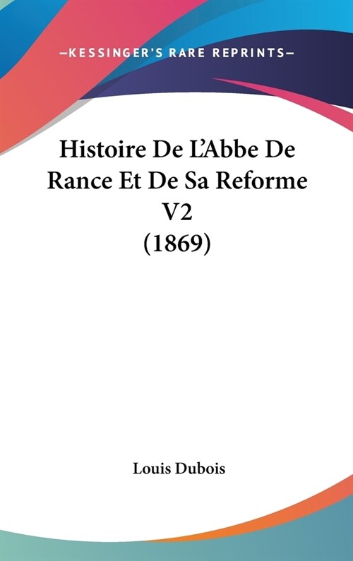 Histoire de LAbbe de Rance Et de Sa Reforme V2 (1869) (Hardcover)