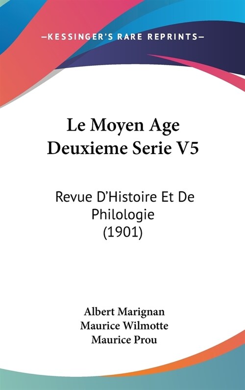 Le Moyen Age Deuxieme Serie V5: Revue DHistoire Et de Philologie (1901) (Hardcover)