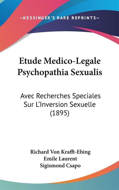 Etude Medico-Legale Psychopathia Sexualis: Avec Recherches Speciales Sur LInversion Sexuelle (1895) (Hardcover)