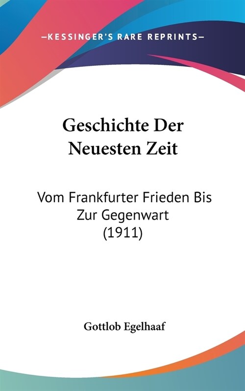 Geschichte Der Neuesten Zeit: Vom Frankfurter Frieden Bis Zur Gegenwart (1911) (Hardcover)