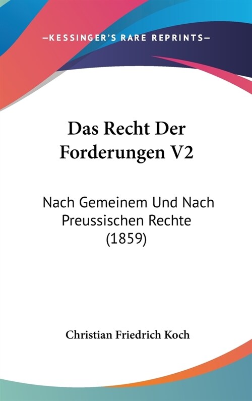 Das Recht Der Forderungen V2: Nach Gemeinem Und Nach Preussischen Rechte (1859) (Hardcover)