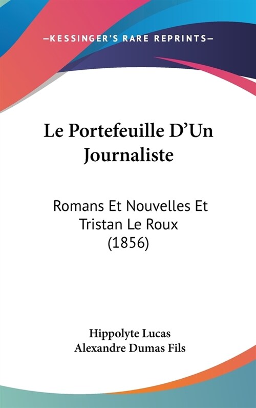 Le Portefeuille DUn Journaliste: Romans Et Nouvelles Et Tristan Le Roux (1856) (Hardcover)