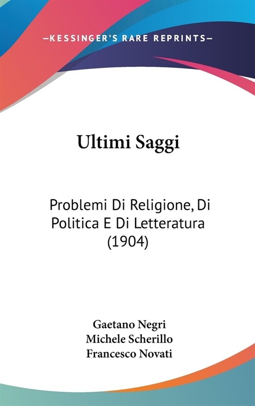 Ultimi Saggi: Problemi Di Religione, Di Politica E Di Letteratura (1904) (Hardcover)