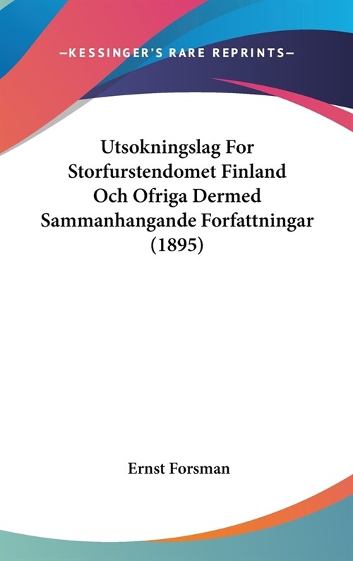 Utsokningslag for Storfurstendomet Finland Och Ofriga Dermed Sammanhangande Forfattningar (1895) (Hardcover)