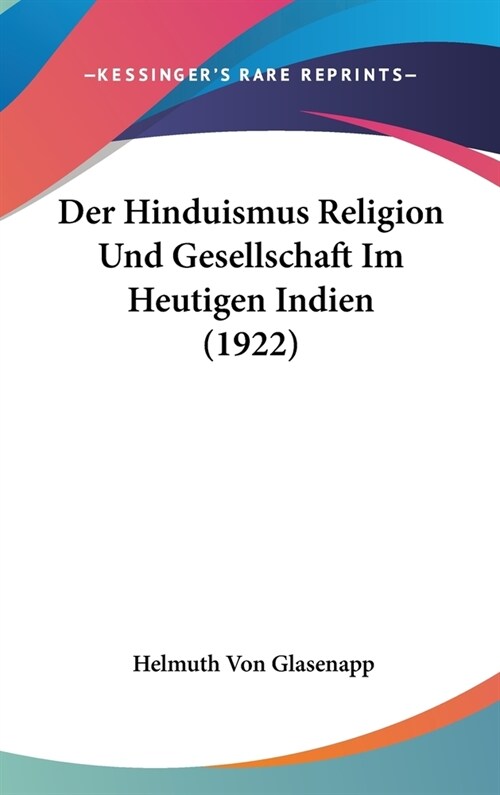 Der Hinduismus Religion Und Gesellschaft Im Heutigen Indien (1922) (Hardcover)