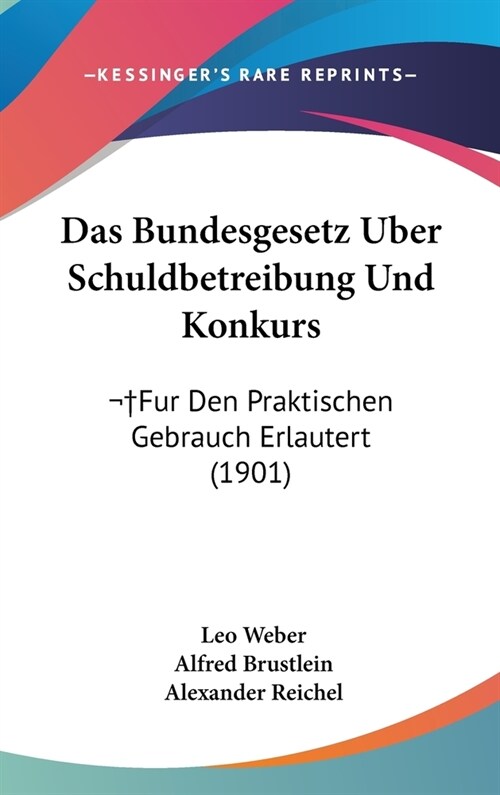 Das Bundesgesetz Uber Schuldbetreibung Und Konkurs: Fur Den Praktischen Gebrauch Erlautert (1901) (Hardcover)