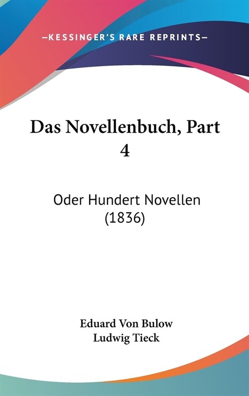 Das Novellenbuch, Part 4: Oder Hundert Novellen (1836) (Hardcover)